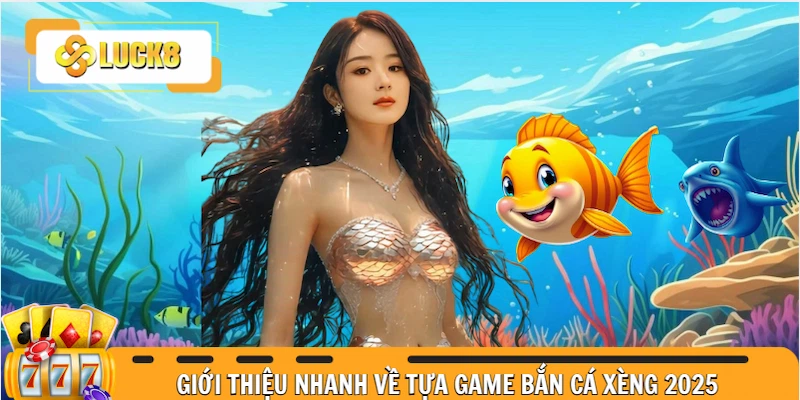 Giới thiệu nhanh về tựa game bắn cá Xèng xu hướng mới trong 2025